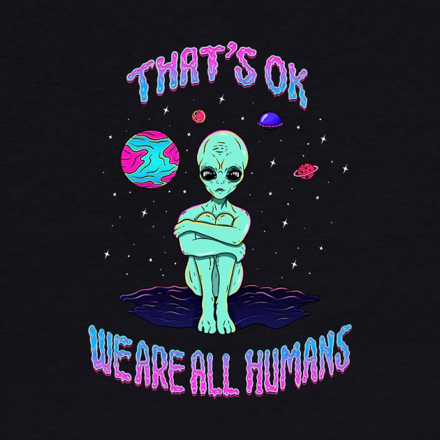 OK We are all humans - Neon Alien Retro Trippy Space Funny 90's Style by Levs